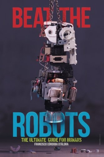 https://www.amazon.com/Beat-robots-ultimate-human-guide/dp/1544187475