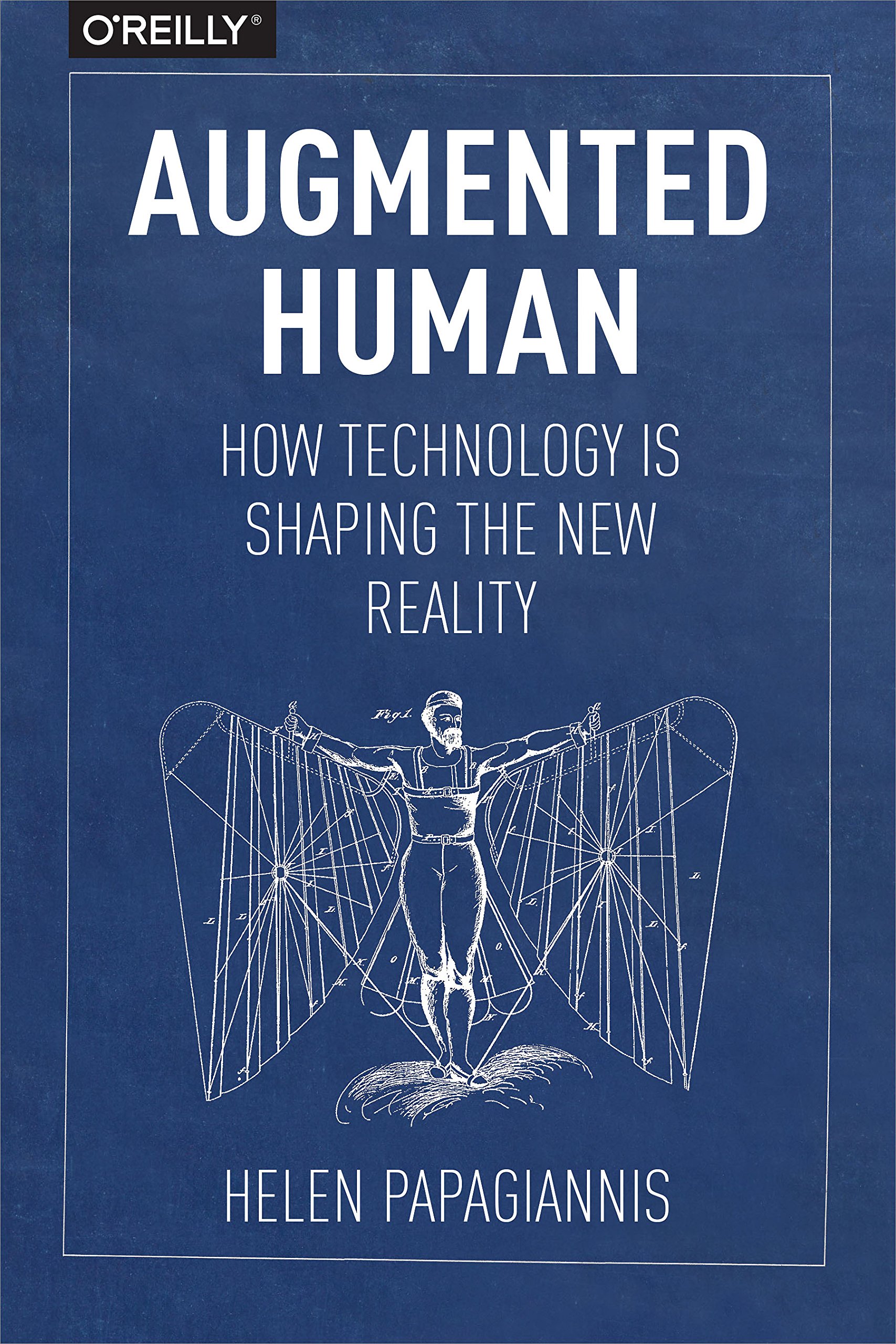 https://www.amazon.com/Augmented-Human-Technology-Shaping-Reality/dp/1491928328