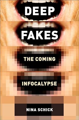 https://www.amazon.com/Deepfakes-Coming-Infocalypse-Nina-Schick/dp/1538754304