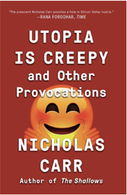 https://www.amazon.com/s?k=+Utopia+is+creepy+and+other+provocations+Nicholas+Carr