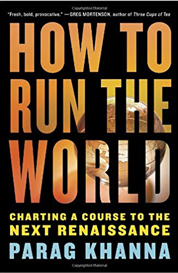 https://www.amazon.com/s?k=How+To+Run+The+World%3A+Charting+A+Course+To+The+Next+Renaissance+Parag+Khanna
